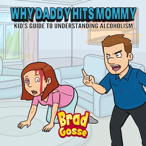 Why Daddy Hits Mommy: Kid's Guide To Understanding Alcoholism (Rejected Children's Books, Band 45)