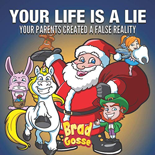 Your Life Is A Lie: Your Parents Created a False Reality (Rejected Children's Books, Band 5) von Independently Published