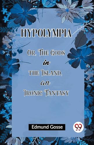 Hypolympia Or, The Gods in the Island, an Ironic Fantasy von Double 9 Books