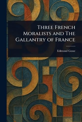 Three French Moralists and The Gallantry of France von Anson Street Press