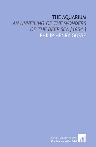 The Aquarium: An Unveiling of the Wonders of the Deep Sea [1854 ] von Cornell University Library