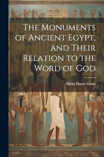 The Monuments of Ancient Egypt, and Their Relation to the Word of God von Legare Street Press