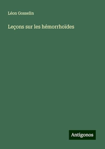 Leçons sur les hémorrhoïdes von Antigonos Verlag