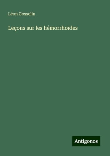 Leçons sur les hémorrhoïdes von Antigonos Verlag