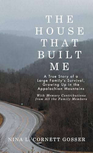 The House That Built Me: A True Story of a Large Family’s Survival, Growing Up in the Appalachian Mountains von WestBow Press