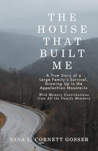 The House That Built Me: A True Story of a Large Family’s Survival, Growing Up in the Appalachian Mountains von WestBow Press