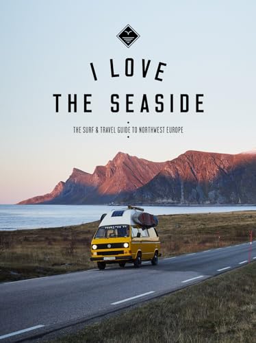I Love the Seaside Northwest Europe: The Surf and Travel guide (I Love the Seaside, 3) von I Love the Seaside