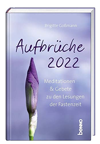 Aufbrüche 2022: Meditationen & Gebete zu den Lesungen der Fastenzeit von St. Benno Verlag GmbH