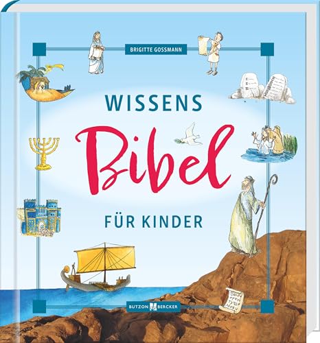 Wissensbibel für Kinder. on der Schöpfung bis zur Auferstehung Jesus‘: Biblische Kindergeschichten und verständlich erklärtes Bibelwissen zum Alten ... Kinderbibel ab 8 Jahren (Bibel - Kinder)