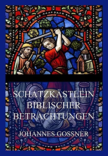 Schatzkästlein biblischer Betrachtungen: (für jeden Tag des Jahres) von Jazzybee Verlag
