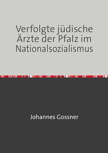 Verfolgte jüdische Ärzte der Pfalz im Nationalsozialismus von epubli