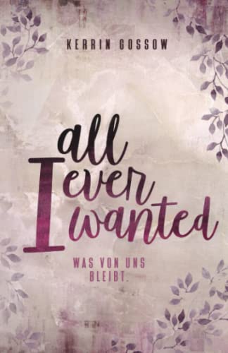 All i ever wanted: Was von uns bleibt von Independently published