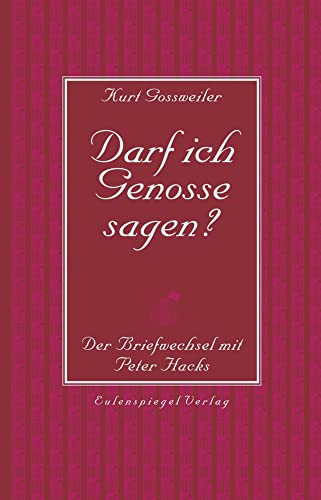 Darf ich Genosse sagen?: Der Briefwechsel mit Peter Hacks von Eulenspiegel Verlag