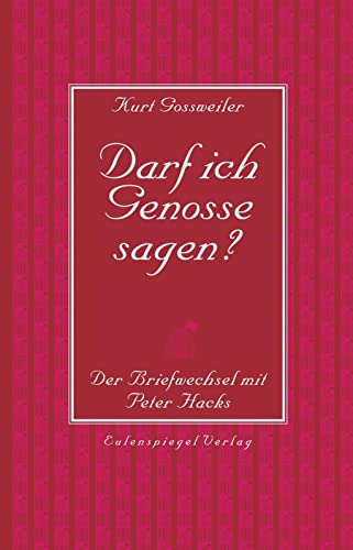 Darf ich Genosse sagen?: Der Briefwechsel mit Peter Hacks