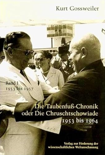 Die Taubenfußchronik oder Die Chruschtschowiade1953 bis 1964. Dokumente, Kommentare, Analysen, Briefe. Band I: 1953 bis 1957