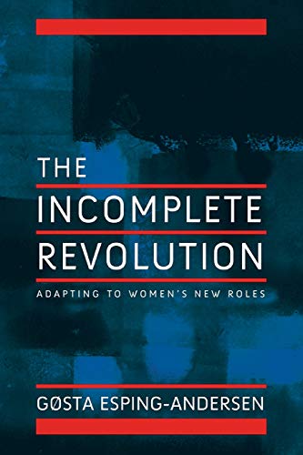 The Incomplete Revolution: Adapting to Women's New Roles: Adapting Welfare States to Women's New Roles