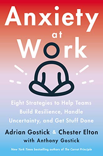 Anxiety at Work: 8 Strategies to Help Teams Build Resilience, Handle Uncertainty, and Get Stuff Done