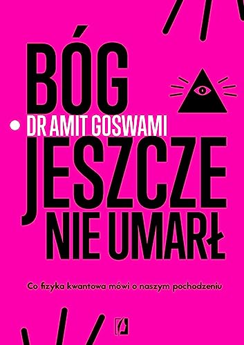 Bóg jeszcze nie umarł: Co fizyka kwantowa mówi o naszym pochodzeniu