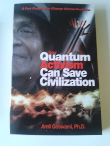 How Quantum Activism Can Save Civilization: A Few People Can Change Human Evolution