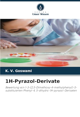 1H-Pyrazol-Derivate: Bewertung von 1-3-(2,5-Dimethoxy-4-methylphenyl)-5-substituierten Phenyl-4, 5-dihydro-1H-pyrazol-Derivaten von Verlag Unser Wissen