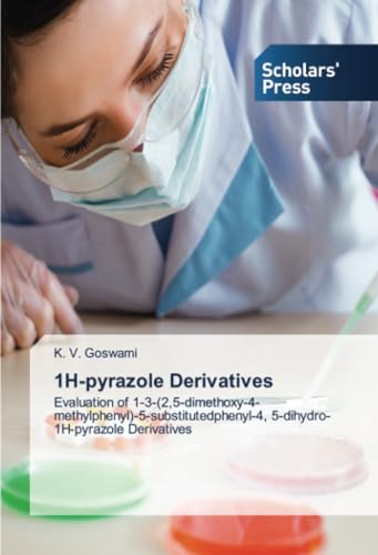 1H-pyrazole Derivatives: Evaluation of 1-3-(2,5-dimethoxy-4-methylphenyl)-5-substitutedphenyl-4, 5-dihydro-1H-pyrazole Derivatives von Scholars' Press