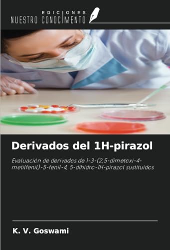 Derivados del 1H-pirazol: Evaluación de derivados de 1-3-(2,5-dimetoxi-4-metilfenil)-5-fenil-4, 5-dihidro-1H-pirazol sustituidos von Ediciones Nuestro Conocimiento