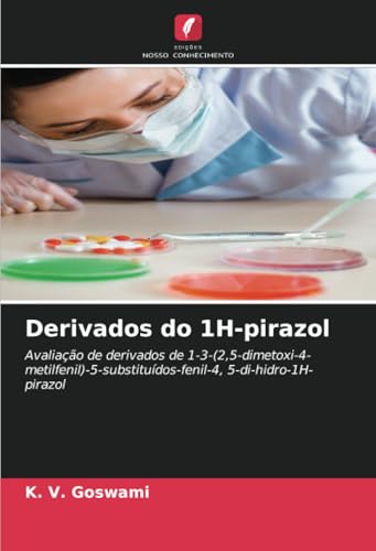Derivados do 1H-pirazol: Avaliação de derivados de 1-3-(2,5-dimetoxi-4-metilfenil)-5-substituídos-fenil-4, 5-di-hidro-1H-pirazol von Edições Nosso Conhecimento