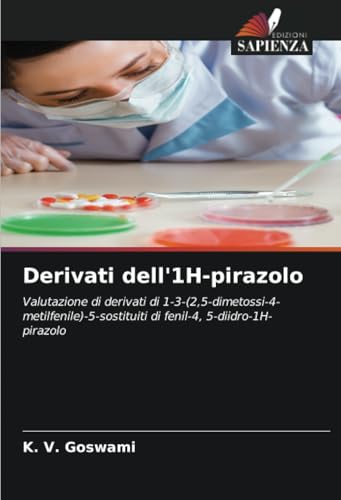 Derivati dell'1H-pirazolo: Valutazione di derivati di 1-3-(2,5-dimetossi-4-metilfenile)-5-sostituiti di fenil-4, 5-diidro-1H-pirazolo von Edizioni Sapienza