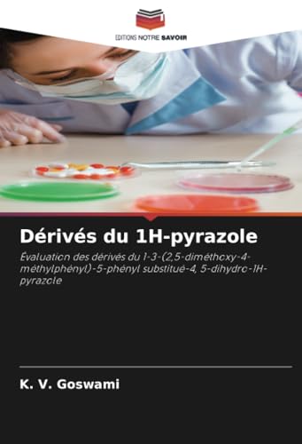 Dérivés du 1H-pyrazole: Évaluation des dérivés du 1-3-(2,5-diméthoxy-4-méthylphényl)-5-phényl substitué-4, 5-dihydro-1H-pyrazole von Editions Notre Savoir