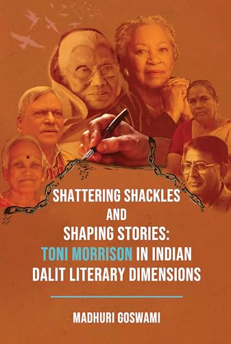 Shattering Shackles and Shaping Stories: Toni Morrison in Indian Dalit Literary Dimensions von White Falcon Publishing