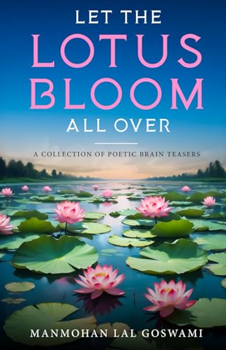 Let The Lotus Bloom All Over - A Collection of Poetic Brain Teasers Let The Lotus Bloom All Over - A Collection of Poetic Brain Teasers von White Falcon Publishing