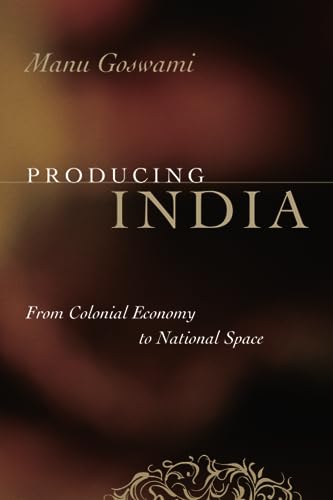 Producing India: From Colonial Economy to National Space (Chicago Studies in Practices of Meaning) von University of Chicago Press