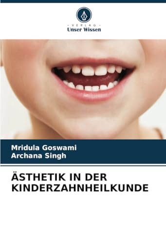 ÄSTHETIK IN DER KINDERZAHNHEILKUNDE von Verlag Unser Wissen