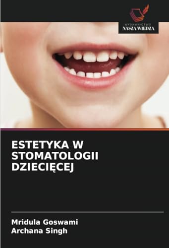 ESTETYKA W STOMATOLOGII DZIECIĘCEJ: DE von Wydawnictwo Nasza Wiedza