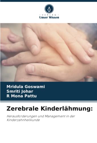Zerebrale Kinderlähmung:: Herausforderungen und Management in der Kinderzahnheilkunde von Verlag Unser Wissen