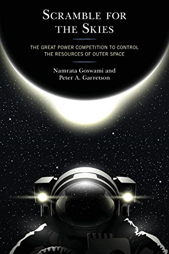 Scramble for the Skies: The Great Power Competition to Control the Resources of Outer Space von Lexington Books