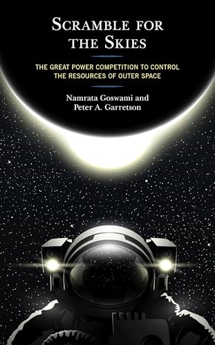 Scramble for the Skies: The Great Power Competition to Control the Resources of Outer Space von Lexington Books