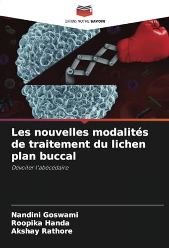 Les nouvelles modalités de traitement du lichen plan buccal: Dévoiler l'abécédaire von Editions Notre Savoir