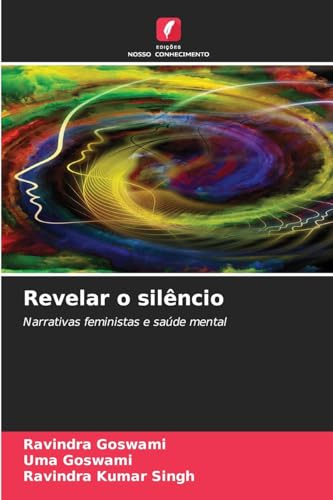Revelar o silêncio: Narrativas feministas e saúde mental von Edições Nosso Conhecimento