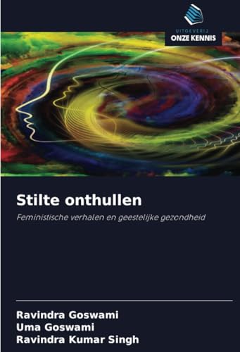 Stilte onthullen: Feministische verhalen en geestelijke gezondheid von Uitgeverij Onze Kennis