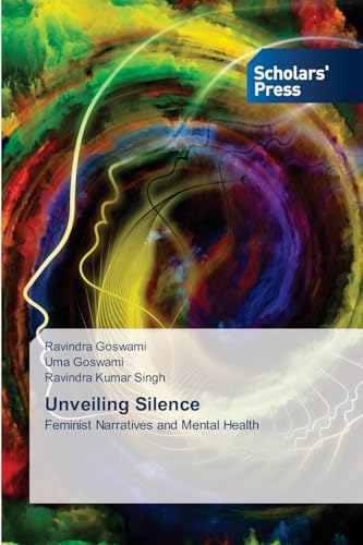 Unveiling Silence: Feminist Narratives and Mental Health von Scholars' Press