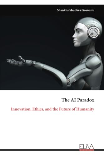 The AI Paradox: Innovation, Ethics, and the Future of Humanity von Eliva Press