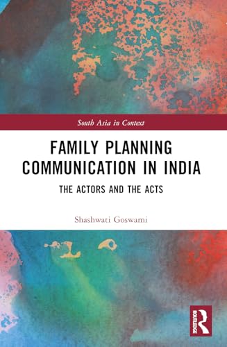 Family Planning Communication in India: The Actors and the Acts (South Asia in Context) von Routledge India