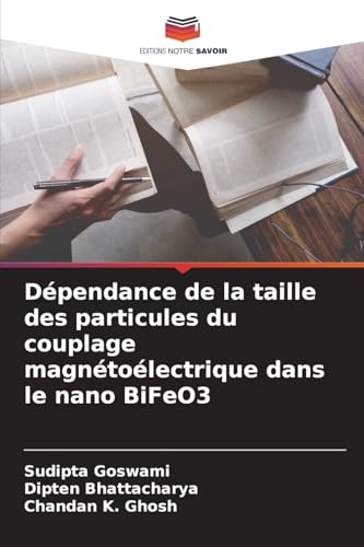 Dépendance de la taille des particules du couplage magnétoélectrique dans le nano BiFeO3 von Editions Notre Savoir