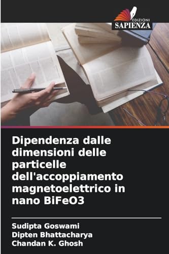 Dipendenza dalle dimensioni delle particelle dell'accoppiamento magnetoelettrico in nano BiFeO3 von Edizioni Sapienza