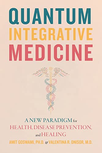 Quantum Integrative Medicine: A New Paradigm for Health, Disease Prevention, and Healing von Monkfish Book Publishing