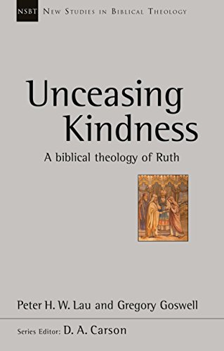 Unceasing Kindness: A Biblical Theology of Ruth (New Studies in Biblical Theology)
