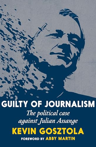 Guilty of Journalism: The Political Case against Julian Assange von Seven Stories Press
