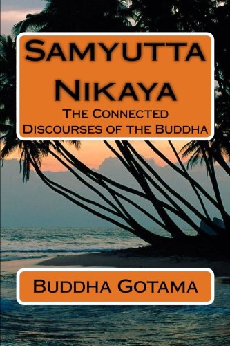 Samyutta Nikaya: The Connected Discourses of the Buddha von CreateSpace Independent Publishing Platform