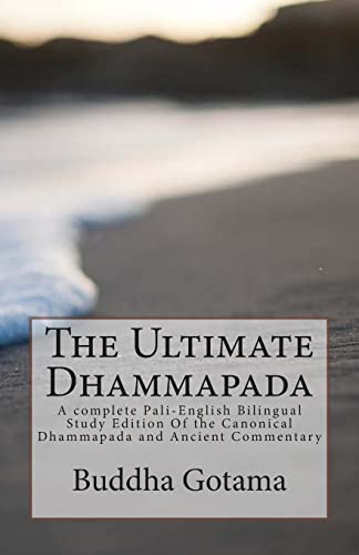 The Ultimate Dhammapada: A complete Pali-English Bilingual Study Edition Of the Canonical Dhammapada and Ancient Commentary von CREATESPACE